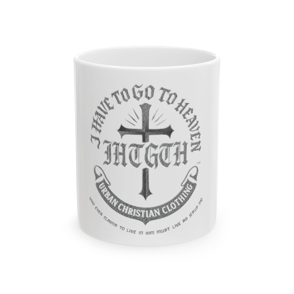 Christian Cross Mug – “I Have to Go to Heaven” Urban Christian Coffee Mug (11oz, 15oz)