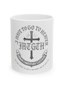 Christian Cross Mug – “I Have to Go to Heaven” Urban Christian Coffee Mug (11oz, 15oz)